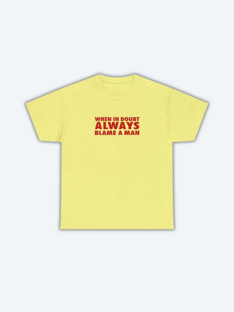 Always Blame A Man Tee - Trendy Y2K Graphic Tee for Fashion-Forward Style Enthusiasts